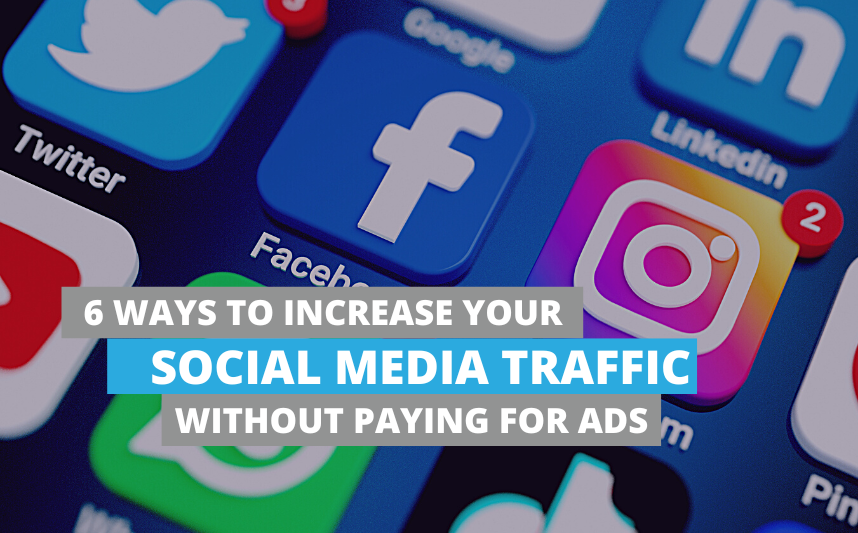 6 Ways to increase your Social Media traffic without paid Ads.