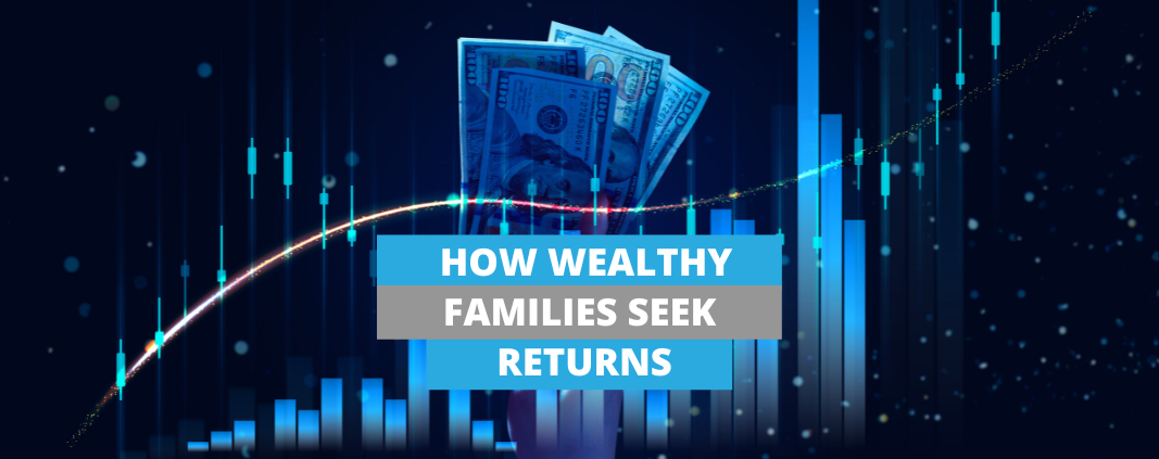 How Wealthy Families Seek Returns