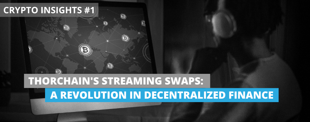 Blog Header: Crypto Insights #1 - Thorchain's Streaming Swaps A Revolution in Decentralized Finance