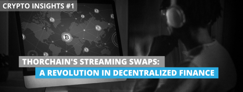Blog Header: Crypto Insights #1 - Thorchain's Streaming Swaps A Revolution in Decentralized Finance
