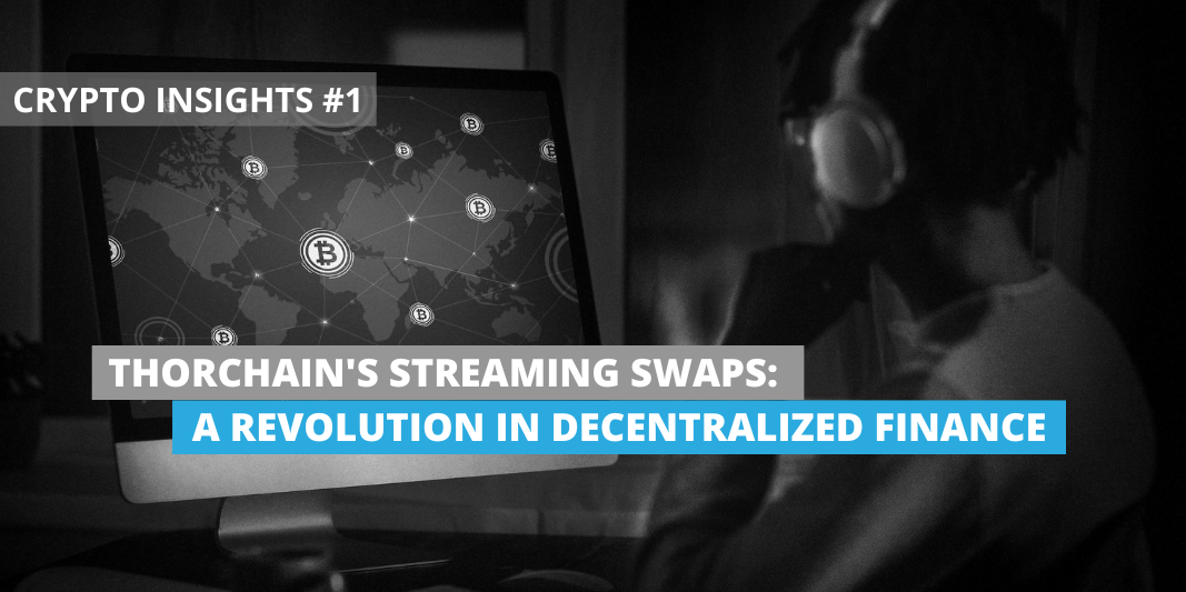 Blog Header: Crypto Insights #1 - Thorchain's Streaming Swaps A Revolution in Decentralized Finance