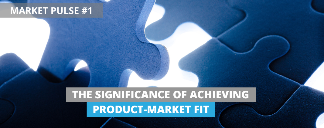 Blog Header: The Significance of Achieving Product-Market Fit