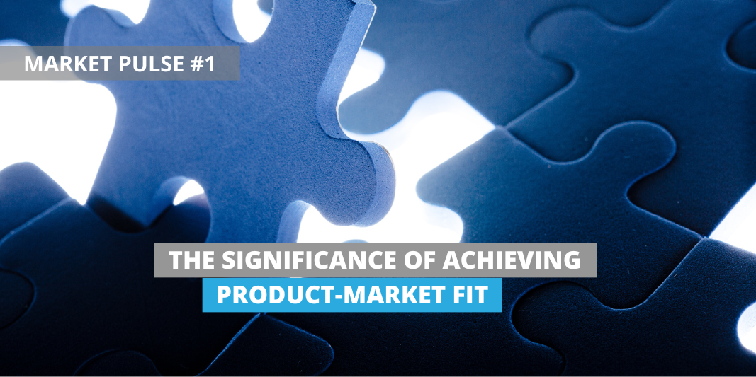 Blog Header: The Significance of Achieving Product-Market Fit